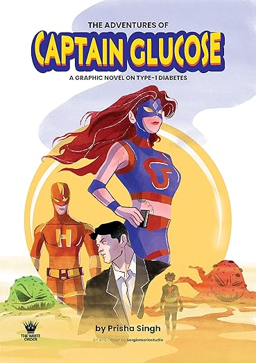 The Adventures of Captain Glucose A Graphic Novel on Type-1 Diabetes